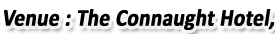 Venue : The Connaught Hotel,